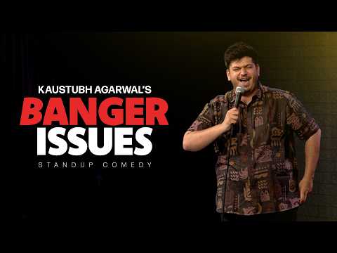 Banger Issues | Stand Up Comedy | Kaustubh Agarwal