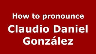 How to pronounce Claudio Daniel González
