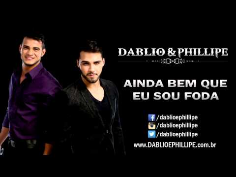 Ainda Bem Que Sou Foda - Dablio e Phillipe