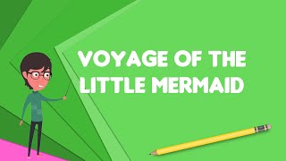 What is Voyage of the Little Mermaid, Explain Voyage of the Little Mermaid