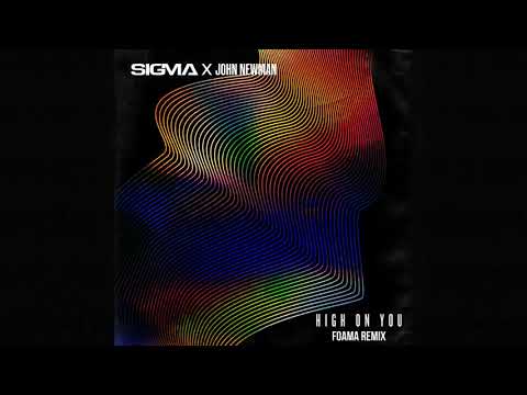 Sigma, John Newman - High On You (FOAMA Remix)