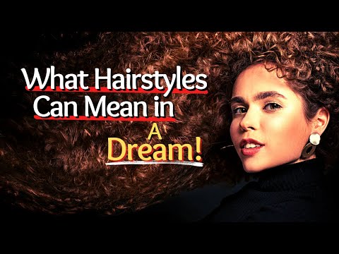 What Hairstyles Can Mean in a Dream/Dreams About Hair!