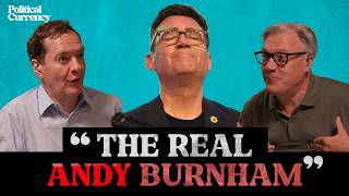 The Real Andy Burnham (We've Known Him for 25 Years) | Political Currency
