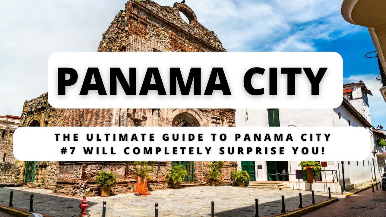The Ultimate Guide to Panama City – #7 Will Completely Surprise You!