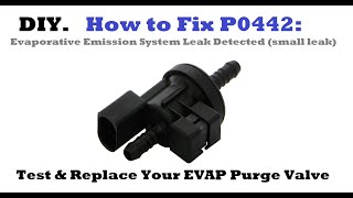 How to Fix P0442: Evaporative Emission System Leak (small leak). Test and Replace EVAP Purge Valve