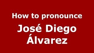 How to pronounce José Diego álvarez