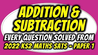 Every Addition & Subtraction Problem Solved | KS2 Maths SATs 2022