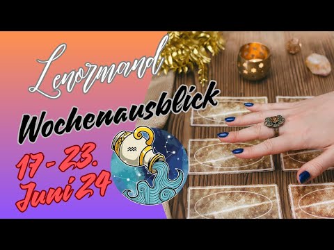 Wochenausblick 17. - 23.06.2024 💫 Sternzeichen Wassermann ♒️