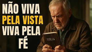 Não viva mais pelo que você vê: Viva pela fé e veja Deus transformar a sua vida