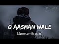 O Aasman Wale Lofi Slowed Reverb Jubin Nautiyal Rochak Kohli RN Lofi Alone