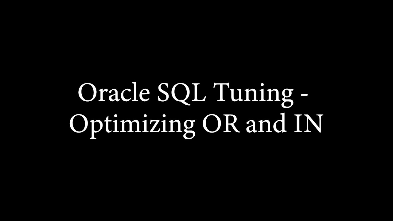 Oracle SQL Tuning - Optimizing OR and IN