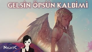 Nightcore - Gelsin Öpsün Kalbimi【Güliz Ayla 】