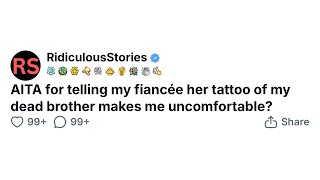 AITA for telling my fiancée her tattoo of my dead brother makes me uncomfortable?
