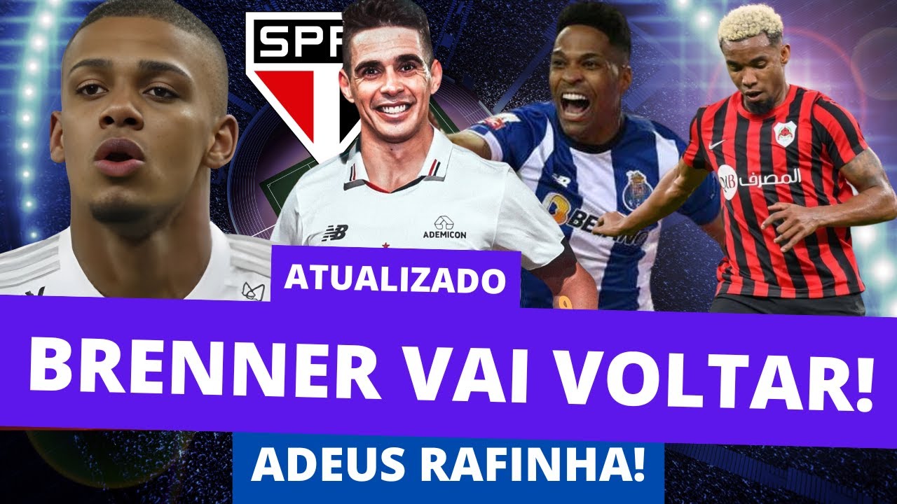 BRENNER VAI VOLTAR! ADEUS RAFINHA! ATUALIZAÇÃO DO MERCADO DA BOLA SPFC.