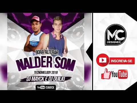 DJ DUILIO E DJ MAYCK - BORA ALTERAR (NALDER SOM) TECNOMELODY 2018