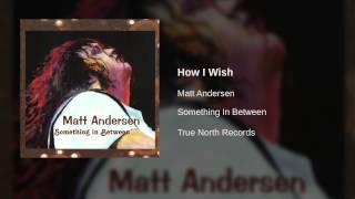 Matt Andersen - How I Wish