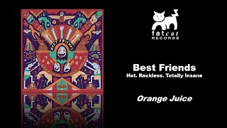 Best Friends - Orange Juice [Hot. Reckless. Totally Brighton]