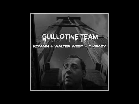 Komain - Guillotine Team (ft. T-Krazy & Walter West)
