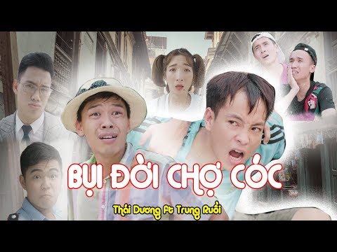 Phim Ca Nhạc BỤI ĐỜI CHỢ CÓC - TRUNG RUỒI ft THÁI DƯƠNG | MV PARODY