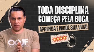 TODA DISCIPLINA COMEÇA PELA BOCA 👄💥 Aprenda e mude sua vida! | #1456
