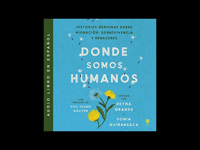 Vídeo relacionado con Somewhere We Are Human Donde somos humanos: Historias genuinas sobre migración, sobrevivencia y renaceres