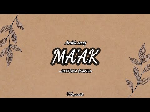 MAAK — HAYTHAM SHAKER (Lirik arab, latin dan terjemah Indonesia)