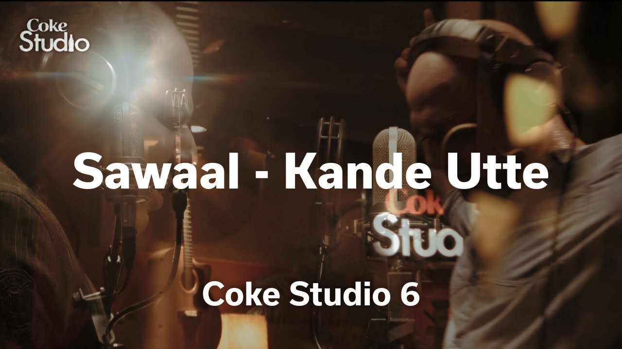 Sawaal – Kande Utte Lyrics  | Coke Studio Pakistan – Season 6 | Ali Azmat, Muazzam Ali Khan