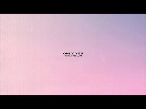 Chill Satellite - Only You [Official Audio]