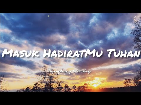Masuk HadiratMu Tuhan Lirik - Symphony Worship [Official Lyric Video]