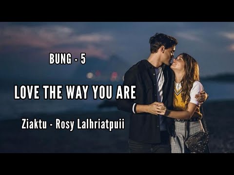 LOVE THE WAY YOU ARE || Mizo love story || CH - 5 || Ziaktu - Rosy Lalhriatpuii
