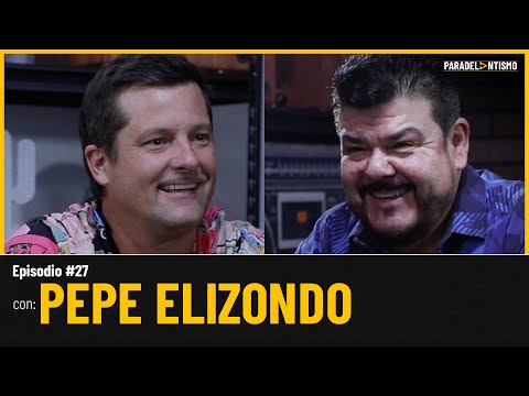 PARADELANTISMO EP. 27 - PEPE ELIZONDO (GRUPO PESADO)