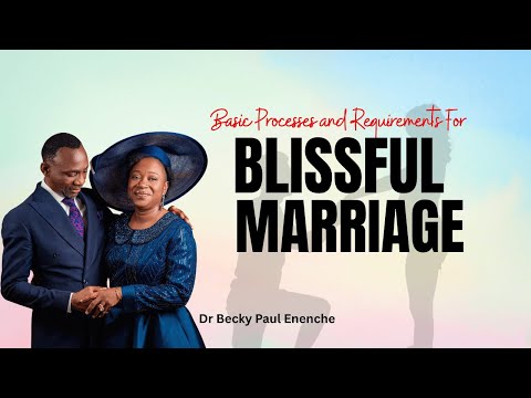 9 Basic Processes And Requirements For Blissful MARRIAGE || Becky Paul Enenche #love #relationship