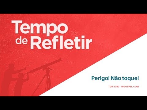 Tempo de Refletir 2080 - Perigo! Não toque!