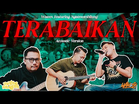 WAWES ft NGATMOMBILUNG - TERABAIKAN (Acoustic Live)