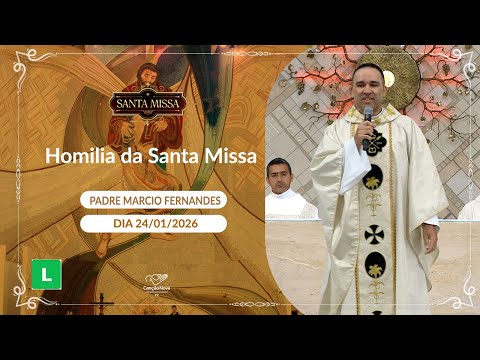 Homilia da Santa Missa - Padre Marcio Fernandes (24/01/2026)