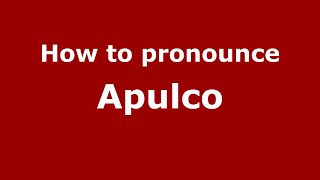 How to pronounce Apulco