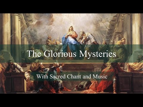 Glorious Mysteries with Sacred Music & Chant