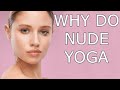 Why Do Yoga In The Nude Naked Yoga And Naked Yoga Classes Nude Yoga And Nude Yoga Classes