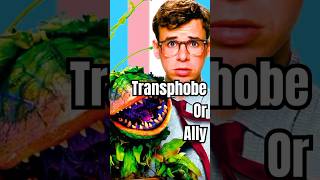 Transphobe or Ally: Little Shop or Horrors Edition