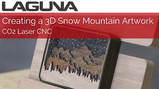 Creating a 3D Snow Mountain artwork with Laser CNC | Laguna Tools