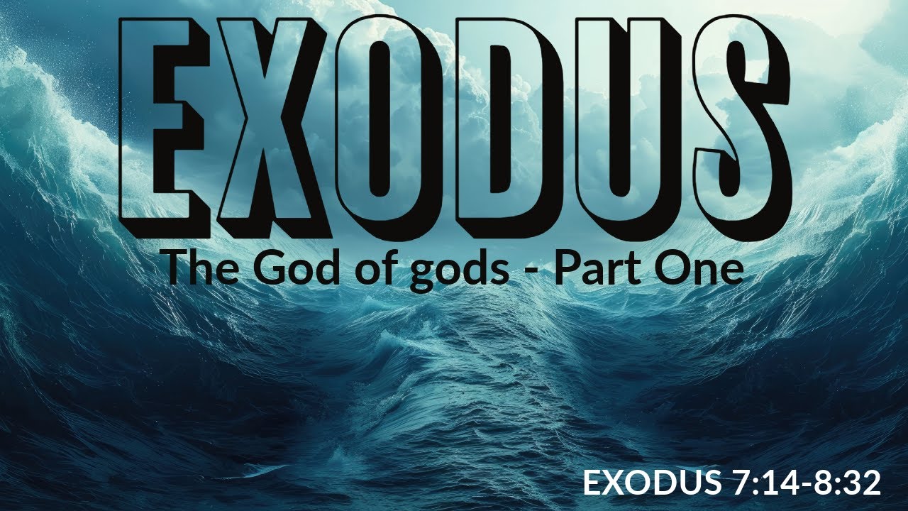 The God of gods – Part One (Exodus 7:14-8:32)