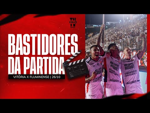 BASTIDORES | ESPORTE CLUBE VITÓRIA 2 x 1 FLUMINENSE | 26.10.2024