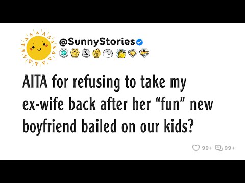 AITA for refusing to take my ex-wife back after her “fun” new boyfriend bailed on our kids?