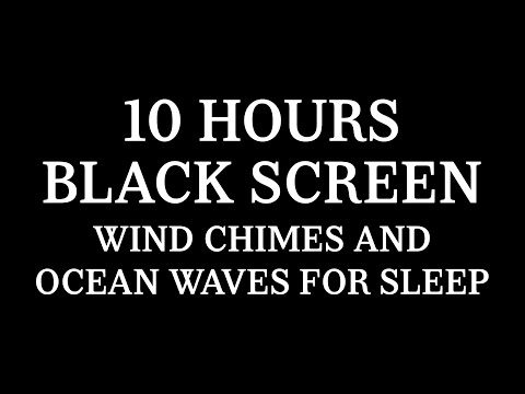 10 Hours Black Screen Wind Chimes and Ocean Waves for Sleep and Relaxing