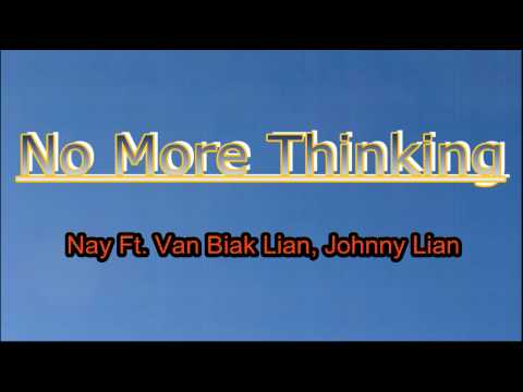 No More Thinking ( Nay Ft. Van Biak Lian, Johnny Lian )