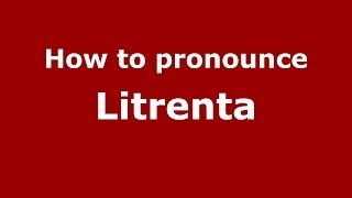 How to pronounce Litrenta