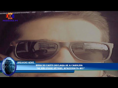 Rosa do Canto declara-se a Carolina  “Se não fosse hétero, apaixonava-me!”