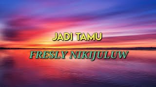 Download lagu JADI TAMU || FRESLY NIKIJULUW (Lirik) mp3 Download lagu JADI TAMU || FRESLY NIKIJULUW (Lirik) mp3