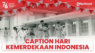 Caption Hari Kemerdekaan Indonesia dari Kutipan Pahlawan untuk Dibagikan ke Medsos saat HUT Ke-76 RI