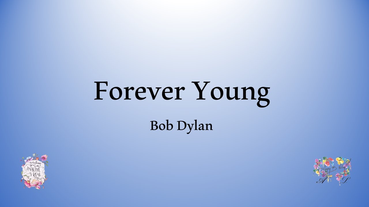 Bob Dylan - Forever Young (Lyrics)